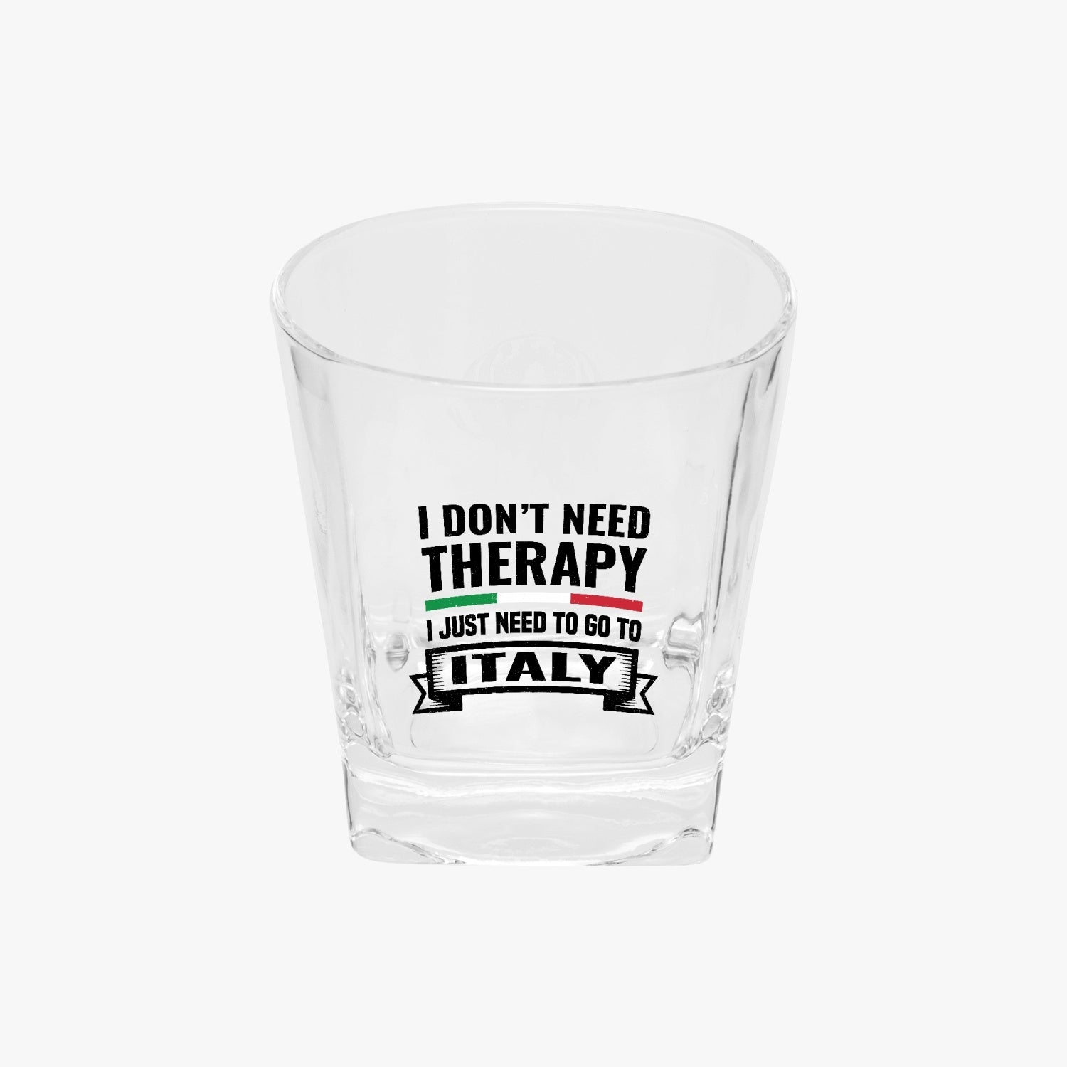 Italy Square Glass with the phrase I don't need therapy, featuring a vivid UV-printed design, square bottom, and delicate cup mouth arc for enhanced drinking experience.